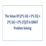 The Value Of 2 14 2 15  2 16  2 17 5 Is GMAT Problem Solving
